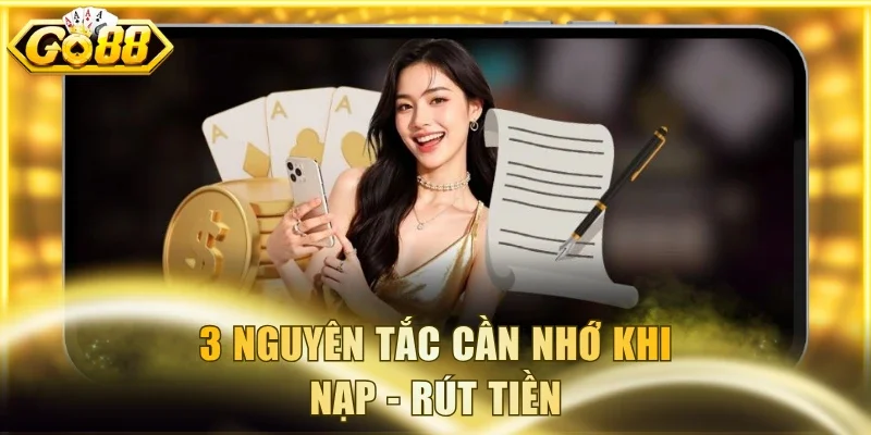 3 nguyên tắc cần nhớ khi nạp - rút tiền