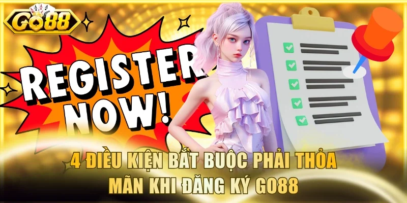 4 điều kiện bắt buộc phải thỏa mãn khi đăng ký Go88