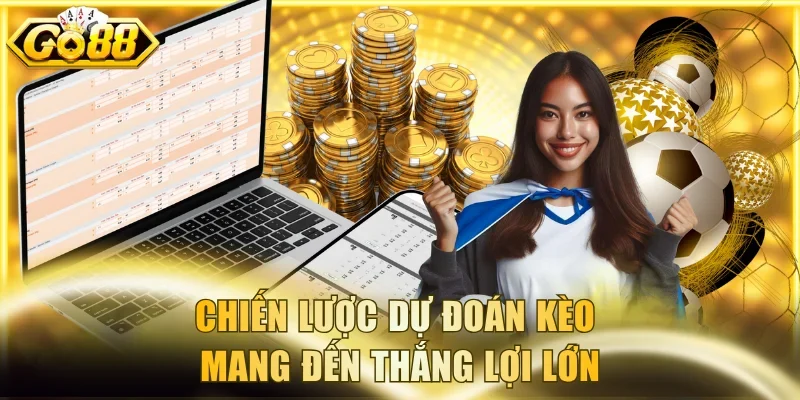 Chiến lược dự đoán kèo mang đến thắng lợi lớn