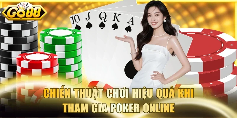 Chiến thuật chơi hiệu quả khi tham gia Poker online
