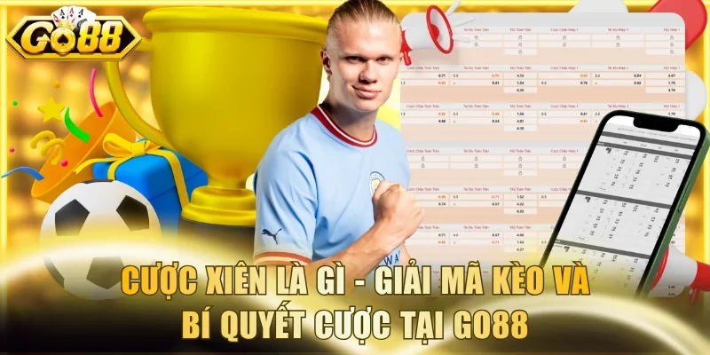 Cược Xiên Là Gì - Giải Mã Kèo Và Bí Quyết Cược Tại GO88