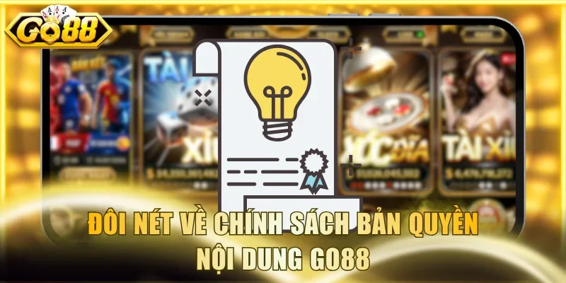 Đôi nét về chính sách bản quyền nội dung Go88