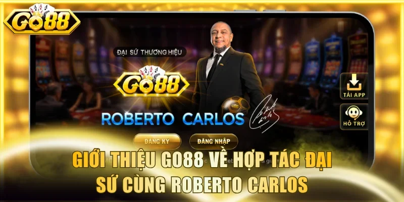 Giới thiệu Go88 về hợp tác đại sứ cùng Roberto Carlos