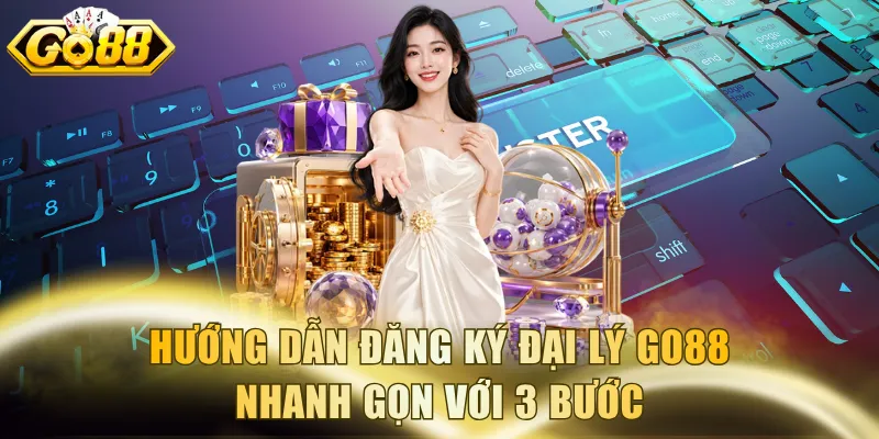 Hướng dẫn đăng ký đại lý Go88 nhanh gọn với 3 bước