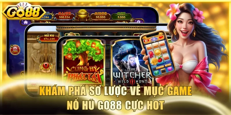Khám phá sơ lược về mục game nổ hũ Go88 cực hot