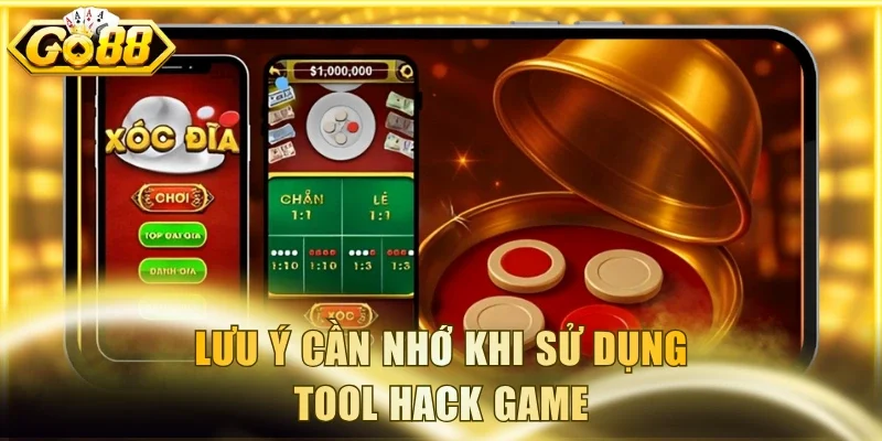 Lưu ý cần nhớ khi sử dụng tool hack game