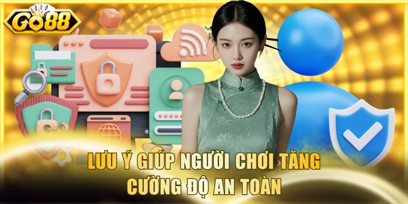 Lưu ý giúp người chơi tăng cường độ an toàn