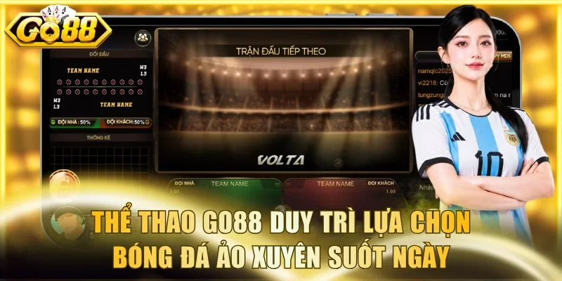 Thể thao Go88 duy trì lựa chọn bóng đá ảo xuyên suốt ngày