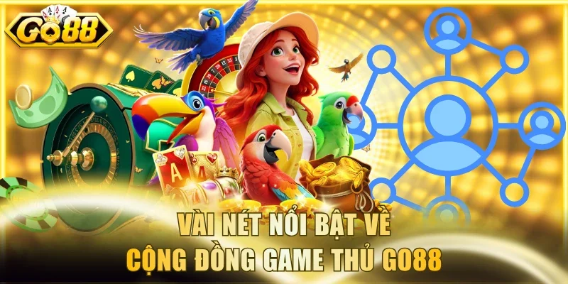 Vài nét nổi bật về cộng đồng game thủ Go88